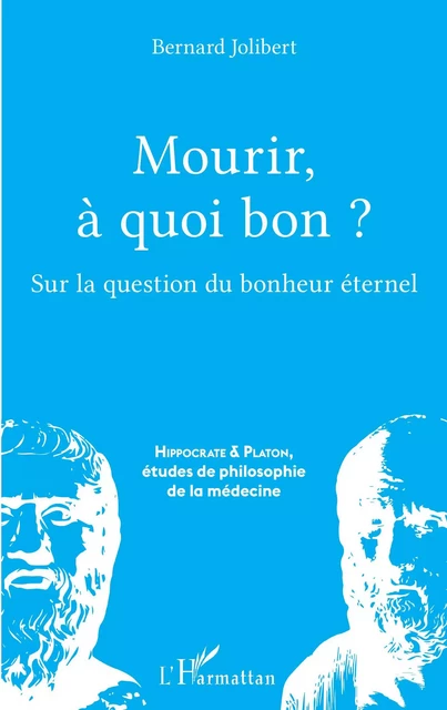 Mourir, à quoi bon ? - Bernard Jolibert - Editions L'Harmattan