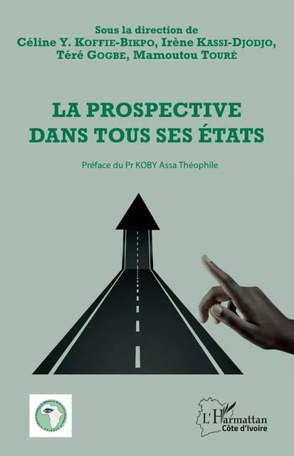 La prospective dans tous ses états - Téré Gogbe, Mamoutou Toure, Irène Kassi-Djodjo, Céline Yolande Koffié-Bikpo - Editions L'Harmattan