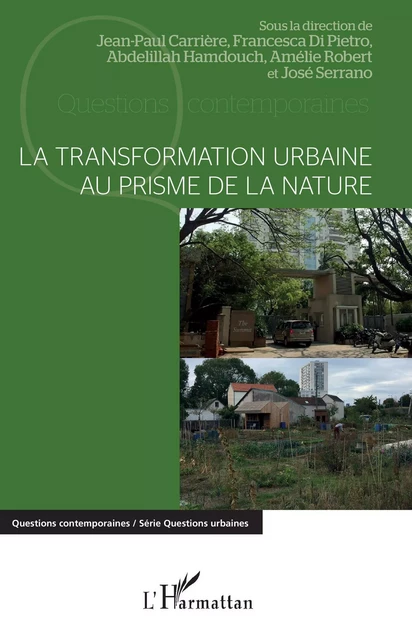 La transformation urbaine au prisme de la nature - Jean-Paul Carrière, Francesca Di Pietro, Abdelillah Hamdouch, Amélie Robert, José Serrano - Editions L'Harmattan