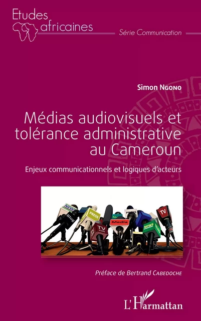 Médias audiovisuels et tolérance administrative au Cameroun - Simon Ngono - Editions L'Harmattan