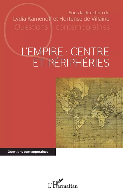 L'Empire : centre et périphéries - Lydia Kamenoff, Hortense de Villaine - Editions L'Harmattan