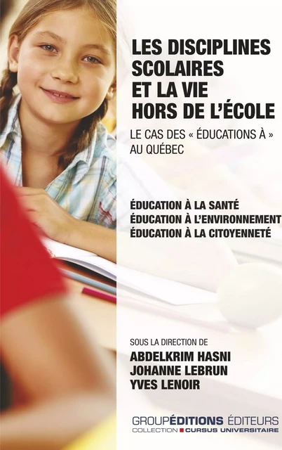 Les disciplines scolaires et la vie hors de l'école. Le cas des "éducations à" au Québec - Abdelkrim Hasni, Johanne Lebrun, Yves Lenoir - Groupéditions Editeurs