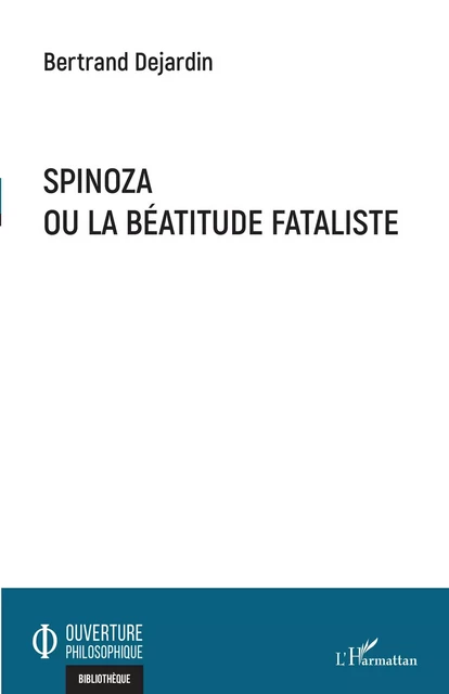 Spinoza ou la béatitude fataliste -  Dejardin bertrand - Editions L'Harmattan