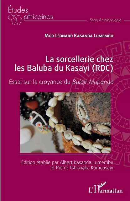 La sorcellerie chez les Baluba du Kasayi (RDC) - Albert Kasanda Lumembu, Léonard Kasanda Lumembu, Pierre Tshisuaka Kamuasayi - Editions L'Harmattan