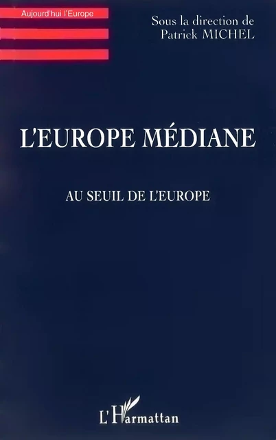 L'Europe Médiane - Patrick Michel - Editions L'Harmattan