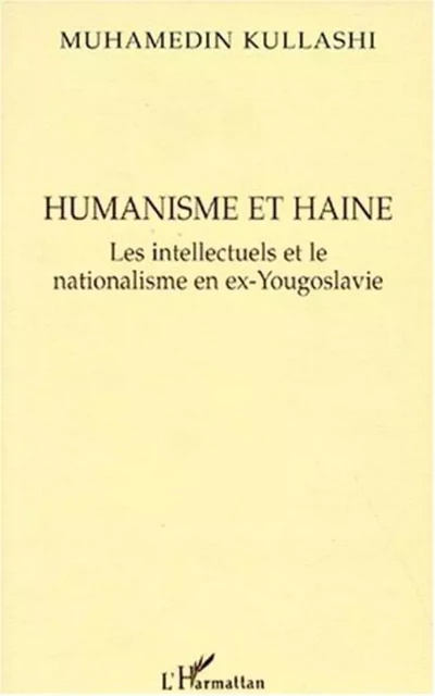 Humanisme et Haine - Muhamedin Kullashi - Editions L'Harmattan