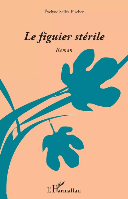 Le figuier stérile - Evelyne Sellés-Fischer - Editions L'Harmattan