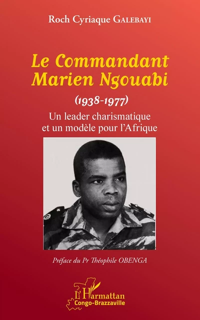 Le Commandant Marien Ngouabi (1938-1977) - Roch Cyriaque Galebayi - Editions L'Harmattan