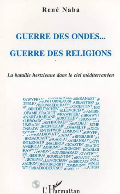 Guerre des Ondes... Guerre des Religions - René Naba - Editions L'Harmattan