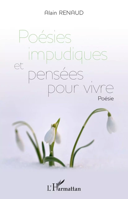 Poésies impudiques et pensées pour vivre - Alain Renaud - Editions L'Harmattan