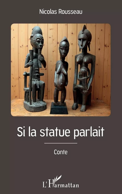 Si la statue parlait - Nicolas Rousseau - Editions L'Harmattan