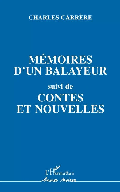 Mémoires d'un balayeur, suivi de contes et nouvelles - Charles Carrère - Editions L'Harmattan