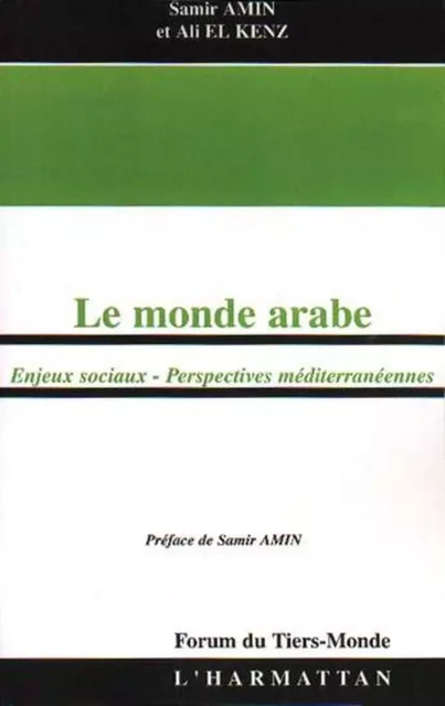 Le monde arabe - Samir Amin, Ali El Kenz - Editions L'Harmattan