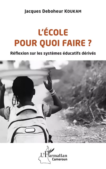 L'école pour quoi faire ? - Jacques Deboheur Koukam - Editions L'Harmattan