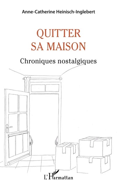 Quitter sa maison - Anne-Catherine Heinisch-Inglebert - Editions L'Harmattan