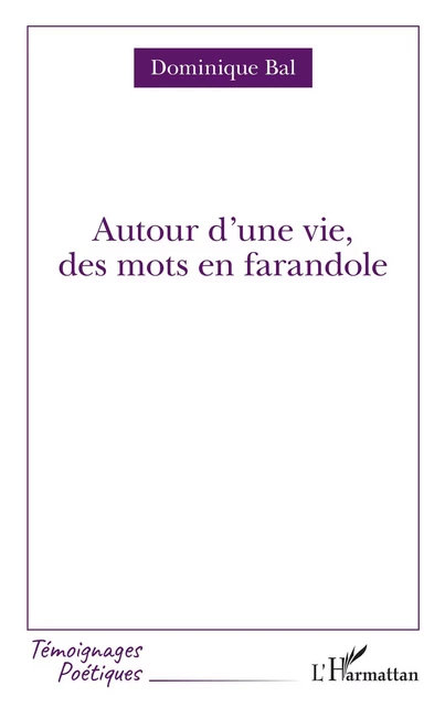 Autour d'une vie, des mots en farandole - Dominique Bal - Editions L'Harmattan