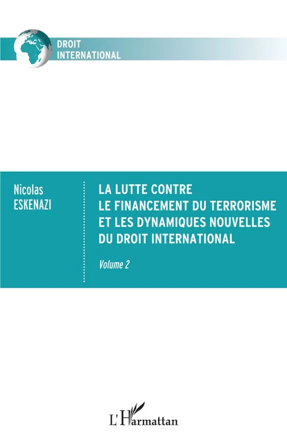 La lutte contre le financement du terrorisme et les dynamiques nouvelles du droit international - Nicolas Eskenazi - Editions L'Harmattan