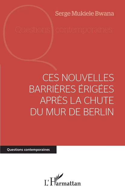 Ces nouvelles barrières érigées après la chute du mur de Berlin - Serge Mukiele Bwana - Editions L'Harmattan