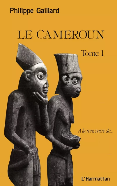 Le Cameroun tome 1 - Philippe Gaillard - Editions L'Harmattan