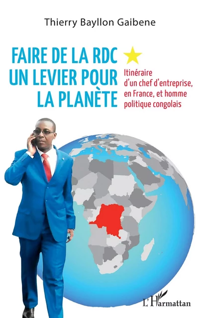 Faire de la RDC un levier pour la planète - Thierry Bayllon Gaibene - Editions L'Harmattan