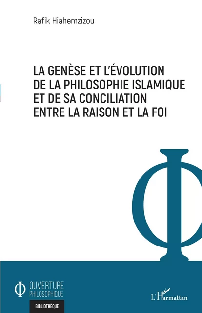 La genèse et l'évolution de la philosophie islamique et de sa conciliation entre la raison et la foi - Rafik Hiahemzizou - Editions L'Harmattan