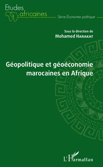 Géopolitique et géoéconomie marocaines en Afrique - Mohamed Harakat - Editions L'Harmattan