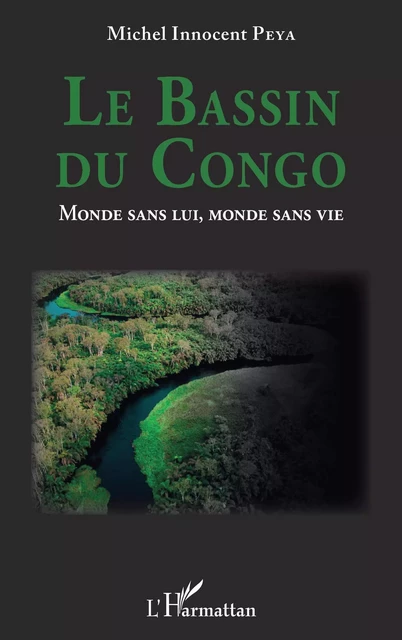 Le Bassin du Congo. Monde sans lui, monde sans vie - Michel Innocent Peya - Editions L'Harmattan