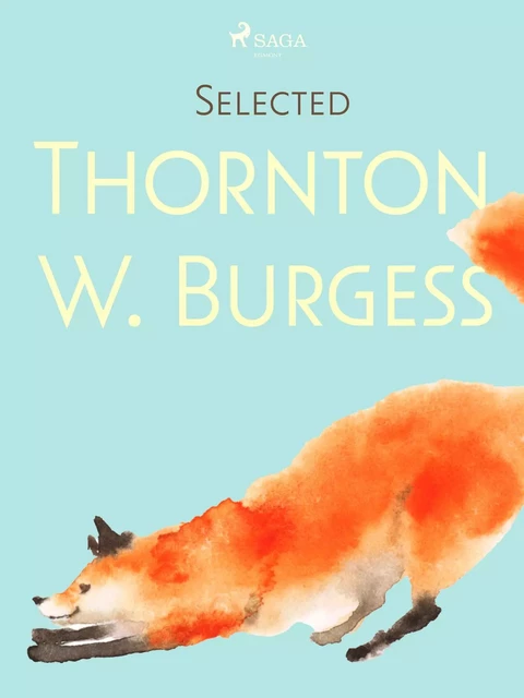 Selected Thornton W. Burgess - Thornton W. Burgess - Saga Egmont International