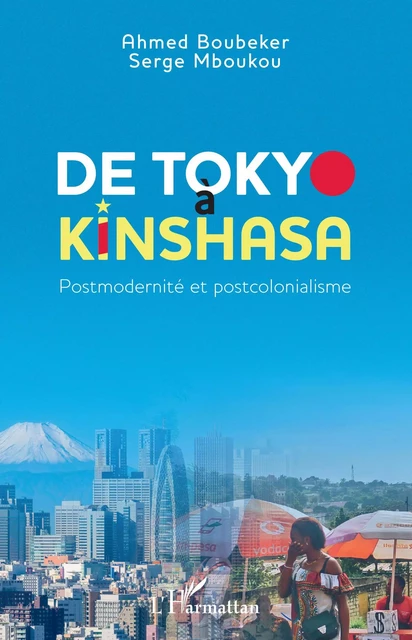 De Tokyo à Kinshasa - Ahmed Boubeker, Serge Mboukou - Editions L'Harmattan