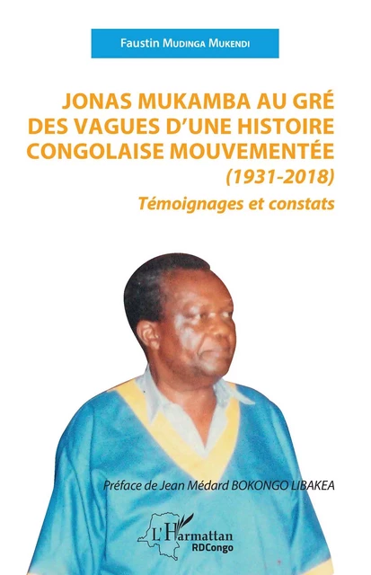 Jonas Mukamba au gré des vagues d'une histoire congolaise mouvementée (1931-2018) - Faustin Mudinga Mukendi - Editions L'Harmattan