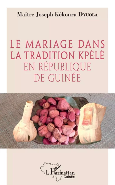 Le mariage dans la tradition kpèlè en République de Guinée - Joseph Kékoura Dyuola - Editions L'Harmattan