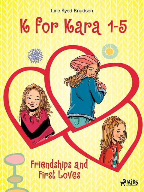 K for Kara 1-5. Friendships and First Loves - Line Kyed Knudsen - Saga Egmont International