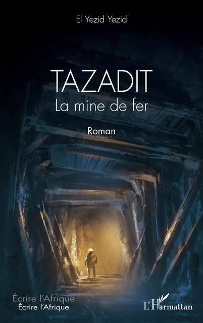 Tazadit. La mine de fer. Roman - El Yezid Yezid - Editions L'Harmattan