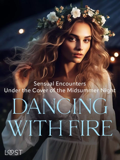 Dancing with Fire: Sensual Encounters Under the Cover of the Midsummer Night - Alexandra Södergran, B. J. Hermansson, Malin Edholm, Elena Lund, Erika Svensson - Saga Egmont International