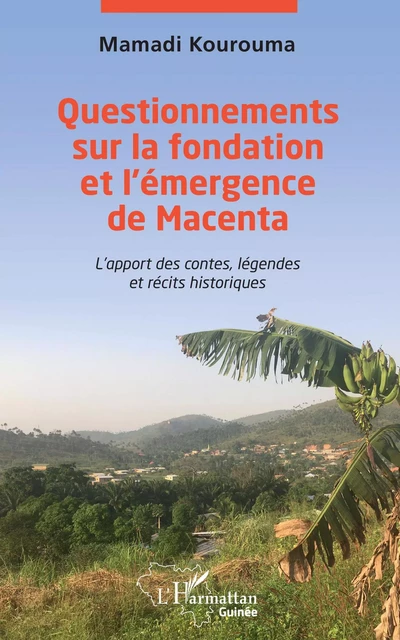 Questionnements sur la fondation et l'émergence de Macenta - Mamadi Kourouma - Editions L'Harmattan