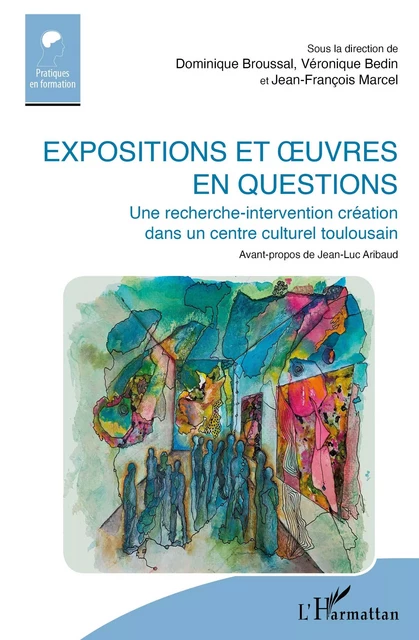 Expositions et uvres en questions - Dominique Broussal, Véronique Bedin, Jean-François Marcel - Editions L'Harmattan