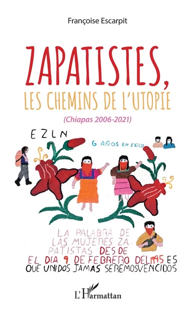 Zapatistes, les chemins de l'utopie - Françoise Escarpit - Editions L'Harmattan