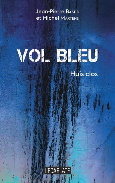 Vol bleu - Jean-Pierre Bastid, Michel Martens - L'Ecarlate