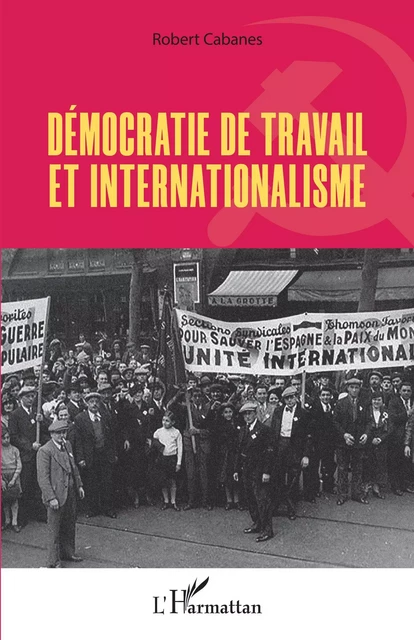 Démocratie de travail et internationalisme - Robert Cabanes - Editions L'Harmattan