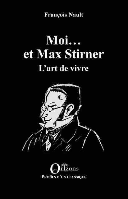 Moi... et Max Stirner - François Nault - Editions Orizons