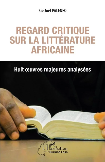 Regard critique sur la littérature africaine. Huit oeuvres majeures analysées - Sié Joël Palenfo - Editions L'Harmattan