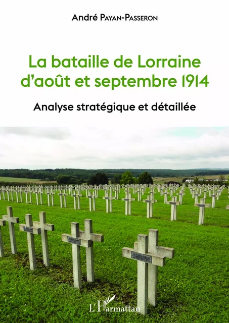 La bataille de Lorraine d'août et septembre 1914 - André Payan-Passeron - Editions L'Harmattan