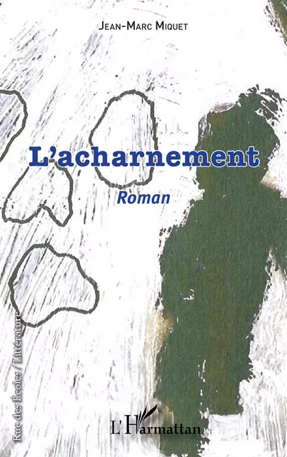 L'acharnement - Jean-Marc Miquet - Editions L'Harmattan