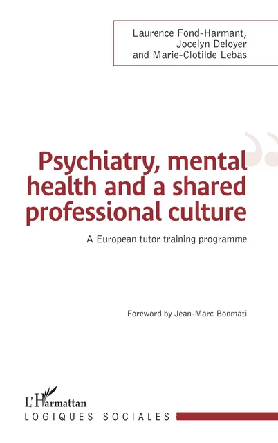 Psychiatry, mental health and a shared professional culture - Laurence Fond-Harmant, Jocelyn Deloyer, Marie-Clotilde Lebas - Editions L'Harmattan