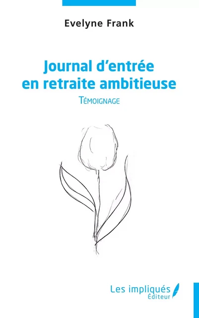 Journal d'entrée en retraite ambitieuse - Evelyne Frank - Les Impliqués