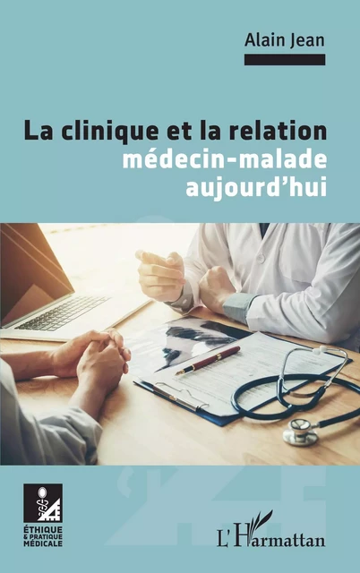 La clinique et la relation médecin-malade aujourd'hui -  Alain Jean - Editions L'Harmattan