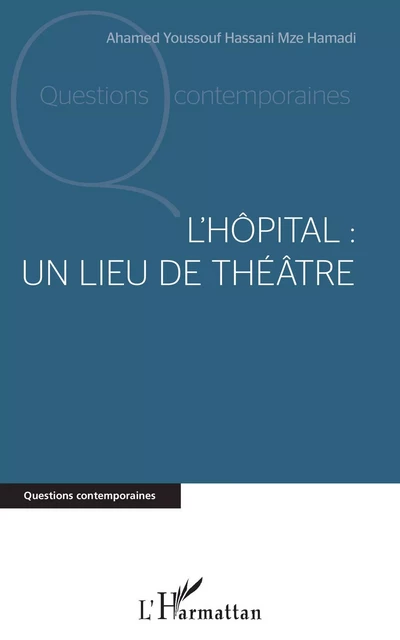 L'hôpital : un lieu de théâtre - Ahamed Youssouf Hassani Mzé Hamadi - Editions L'Harmattan