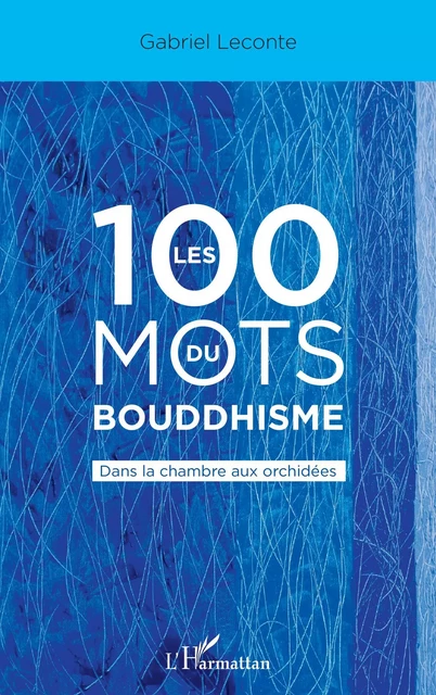 Les 100 mots du bouddhisme - Gabriel Leconte - Editions L'Harmattan