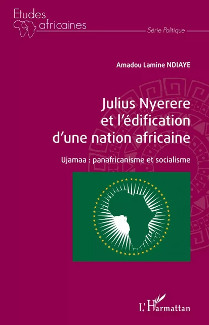 Julius Nyerere et l'édification d'une nation africaine - Amadou Lamine Ndiaye - Editions L'Harmattan