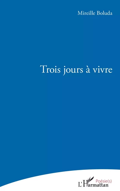 Trois jours à vivre - Mireille Boluda - Editions L'Harmattan